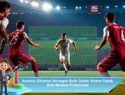 Analisis Efisiensi Serangan Balik Dalam Sistem Sepak Bola Modern Profesional