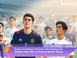 Analisis Perbedaan Performa Tim Kandang Dan Tandang Sepak Bola Profesional Modern Musim