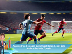 Analisis Pola Serangan Balik Cepat Dalam Sepak Bola Modern Berbasis Transisi