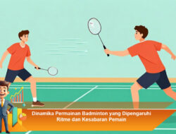 Dinamika Permainan Badminton yang Dipengaruhi Ritme dan Kesabaran Pemain