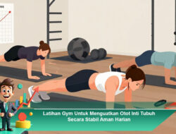 Latihan Gym Untuk Menguatkan Otot Inti Tubuh Secara Stabil Aman Harian