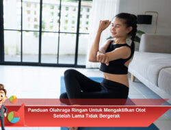 Panduan Olahraga Ringan untuk Mengaktifkan Otot Setelah Lama Tidak Bergerak