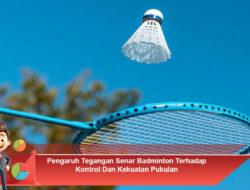 Pengaruh Tegangan Senar Badminton Terhadap Kontrol dan Kekuatan Pukulan