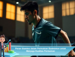 Peran Stamina dalam Permainan Badminton untuk Menjaga Kualitas Permainan