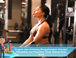 Program Gym Seimbang Menggabungkan Kekuatan Fleksibilitas Dan Pemulihan Tubuh Optimal Aman Alami