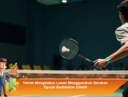 Teknik Mengelabui Lawan Menggunakan Gerakan Tipuan Badminton Efektif