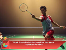 Teknik Smash Badminton yang Kuat dan Akurat Tanpa Risiko Cedera