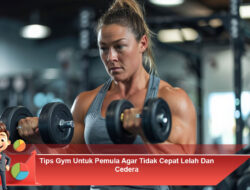 Tips Gym Untuk Pemula Agar Tidak Cepat Lelah Dan Cedera Saat Berlatih