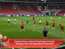 Dampak Rotasi Jadwal Pertandingan terhadap Kesiapan Fisik Tim Sepak Bola Profesional