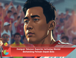 Dampak Tekanan Suporter terhadap Mental Bertanding Pemain Sepak Bola