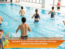 Kettlebell Snatch Workout Meningkatkan Kekuatan Explosive Otot Seluruh Tubuh