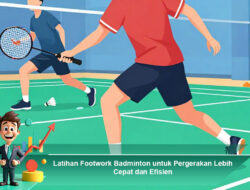 Latihan Footwork Badminton untuk Pergerakan Lebih Cepat dan Efisien