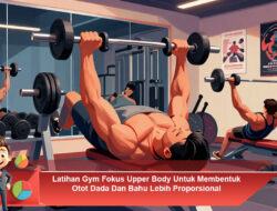 Latihan Gym Fokus Upper Body Untuk Membentuk Otot Dada Dan Bahu Lebih Proporsional