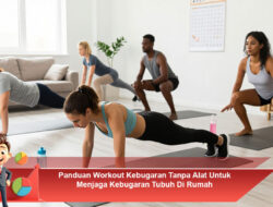 Panduan Workout Kebugaran Tanpa Alat Untuk Menjaga Kebugaran Tubuh Di Rumah