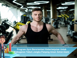 Program Gym Berorientasi Keberlanjutan Untuk Kebugaran Tubuh Jangka Panjang Aman Sehat Alami