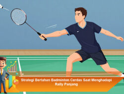 Strategi Bertahan Badminton Cerdas Saat Menghadapi Rally Panjang